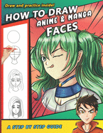 How To Draw Anime and Manga Faces: A Step by Step Drawing Book and anime gift for young artists