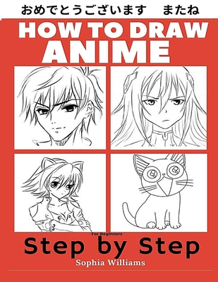 How To Draw Anime For Beginners Step By Step Manga And By Sophia Williams Isbn 9798621807238 Alibris