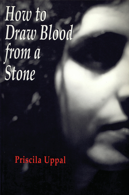 How to Draw Blood from a Stone - Uppal, Priscila