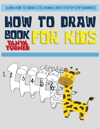 How to Draw Books for Kids: Learn How to Draw Cute Animals with Step by Step Drawing