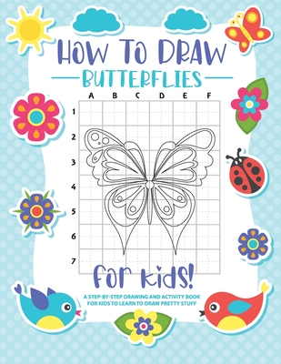 How to Draw Butterflies: A Step-by-Step Drawing - Activity Book for Kids to Learn to Draw Pretty Butterflies - Bucur House