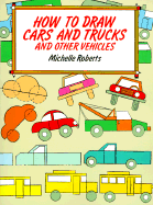 How to Draw Cars and Trucks - Roberts, Michelle, B.a