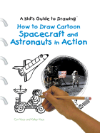How to Draw Cartoon Spacecraft and Astronauts in Action - Visca, Curt, and Visca, Kelley