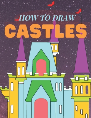 How To Draw Castles: A Step By Step Drawing To Draw Castles And Other ...