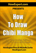 How To Draw Chibi Manga: Your Step-By-Step Guide To Drawing Chibi Manga - Howexpert Press