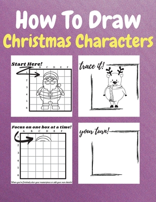 How To Draw Christmas Characters: A Step-by-Step Drawing and Activity 