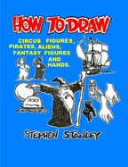 How to Draw Circus Figures, Pirates, Aliens, Fantasy Figures and Hands