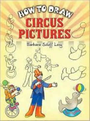 How to Draw Circus Pictures - Soloff Levy, Barbara