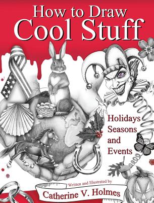 How to Draw Cool Stuff: Holidays, Seasons and Events: Hardcover Edition - Holmes, Catherine V