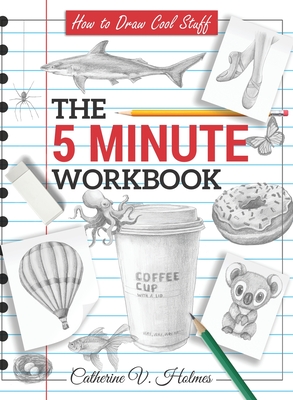 How to Draw Cool Stuff: The 5 Minute Workbook - Holmes, Catherine V