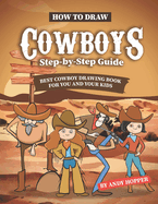 How to Draw Cowboys Step-by-Step Guide: Best Cowboy Drawing Book for You and Your Kids