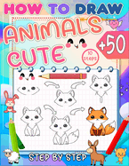 how to draw cute animals: Master the art of drawing 50+ cute animals for kids in just 10 easy steps and color your drawing.
