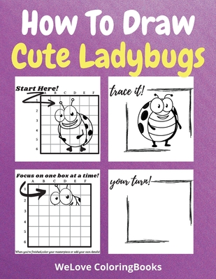 How To Draw Cute Ladybugs: A Step-by-Step Drawing and Activity Book for Kids to Learn to Draw Cute Ladybugs - Coloringbooks, Wl