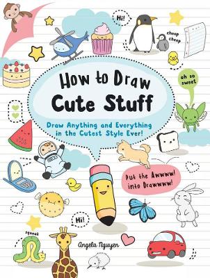 How to Draw Cute Stuff - Nguyen, Angela