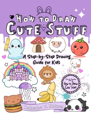 How to Draw Cute Stuff - Holmes, Catherine V