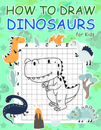 How to Draw Dinosaurs for Kids: Step by Step Simple Learn to Draw Books for Kids
