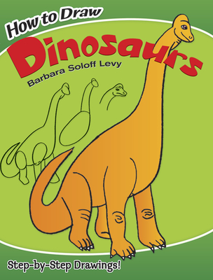 How to Draw Dinosaurs: Step-By-Step Drawings! - Soloff Levy, Barbara, and Drawing