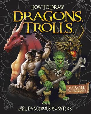 How to Draw Dragons, Trolls, and Other Dangerous Monsters - Sautter, A J