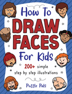 How To Draw Faces: 200 Step By Step Drawings For Kids