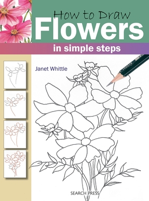 How to Draw: Flowers: In Simple Steps - Whittle, Janet