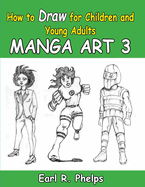 How to Draw for Children and Young Adult: Manga Art 3