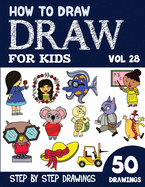How to Draw for Kids: 50 Cute Step By Step Drawings (Vol 28)