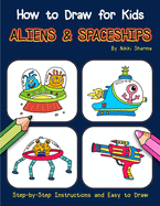 How to Draw for Kids - Aliens & Spaceships: Step by Step Instructions and Easy to draw book
