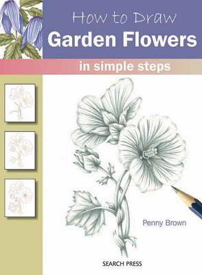 How to Draw Garden Flowers: In Simple Steps - Brown, Penny