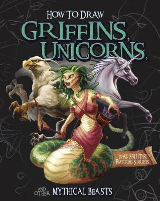 How to Draw Griffins, Unicorns, and Other Mythical Beasts - Sautter, A J