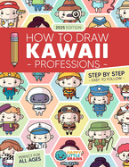 How to Draw Kawaii Professions: 101 Super Cute People to Draw with Fun and Easy Step-by-Step Lessons