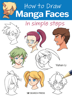 How to Draw: Manga Faces: In Simple Steps - Li, Yishan