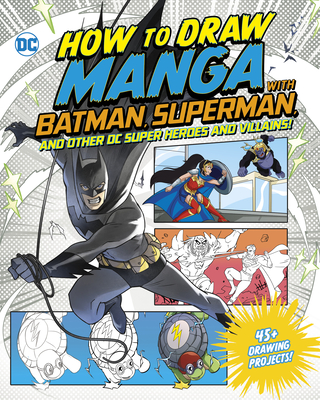 How to Draw Manga with Batman, Superman, and Other DC Super Heroes and Villains! - Harbo, Christopher, and Haining (Illustrator), and Juan, Mel Joy San (Illustrator)