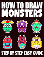 How To Draw Monsters: 50 Step by Step Guide for Kids, Activity Book for Boys, Girls and Toddlers