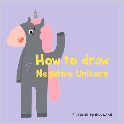 How to draw Negative unicorn - Lake, Eva, and Adams, Kally Kay