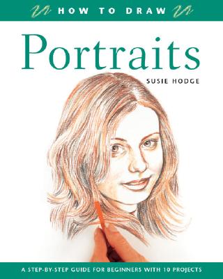 How to Draw Portraits: How to Draw - Hodge, Susie