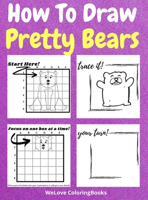 How To Draw Pretty Bears: A Step-by-Step Drawing and Activity Book for Kids to Learn to Draw Pretty Bears - Coloringbooks, Wl