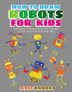 How to Draw Robots: Learn How to Draw Robot for Kids with Step by Step Guide