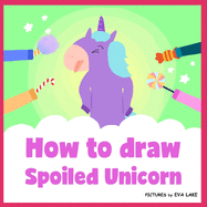 How to draw Spoiled Unicorn: Learn to draw a magical unicorn step by step