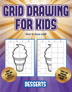 How to draw stuff (Grid drawing for kids - Desserts): This book teaches kids how to draw using grids