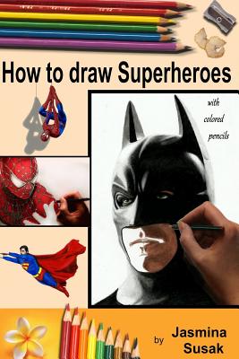 How to Draw Superheroes: With Colored Pencils in Realistic Style, Learn to Draw Cartoon Characters - 