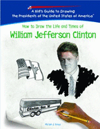 How to Draw the Life and Times of William Jefferson Clinton
