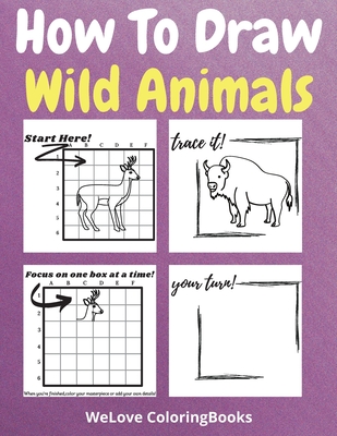 How To Draw Wild Animals: A Step-by-Step Drawing and Activity Book for Kids to Learn to Draw Wild Animals - Coloringbooks, Wl