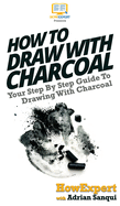 How To Draw With Charcoal: Your Step By Step Guide To Drawing With Charcoal