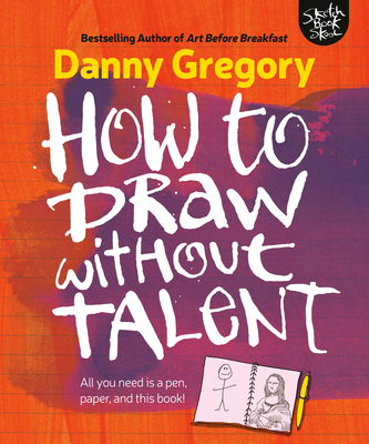 How to Draw Without Talent - Gregory, Danny