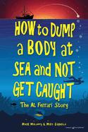 How to Dump a Body at Sea and Not Get Caught: The Al Ferrari Story