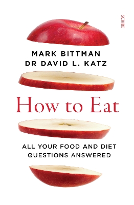 How to Eat: all your food and diet questions answered - Bittman, Mark, and Katz, David L., Dr.