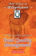 How to Eat an Elephant: A Slice-By-Slice Guide to Total Quality Management - Third Edition