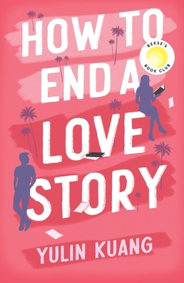 How to End a Love Story: hilarious and heart breaking, a Reese Witherspoon Book Club pick! - Kuang, Yulin