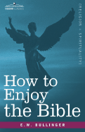 How to Enjoy the Bible: Or, the Word, and the Words, How to Study Them
