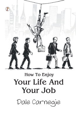 How To Enjoy Your Life And Your Job - Carnegie
